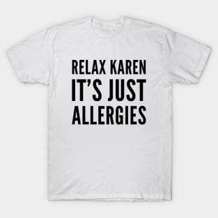 Relax Karen it's just allergies funny 2021 quote T-Shirt